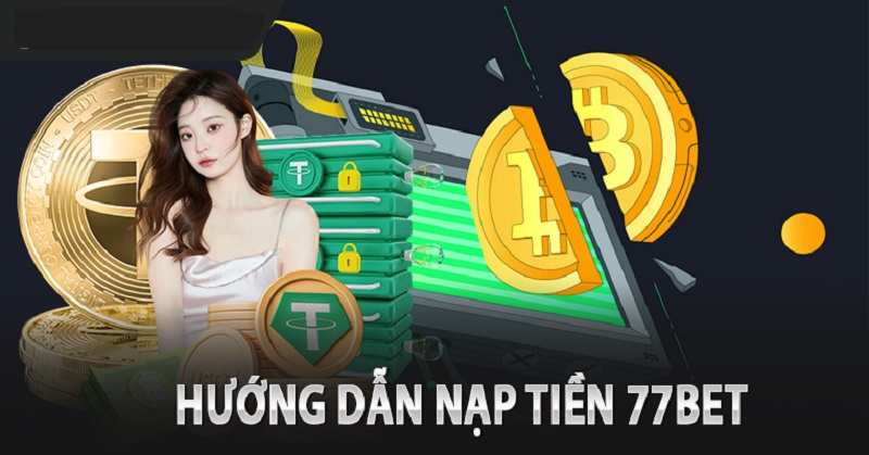 Điều kiện nạp tiền trên trang 77bet